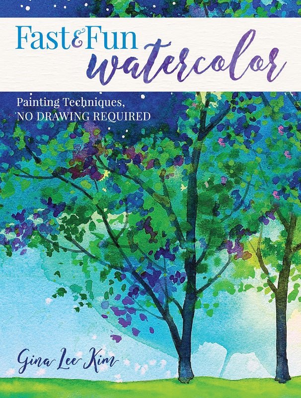 Fast and Fun Watercolor: Painting Techniques, No Drawing Required! by Gina Lee Kim